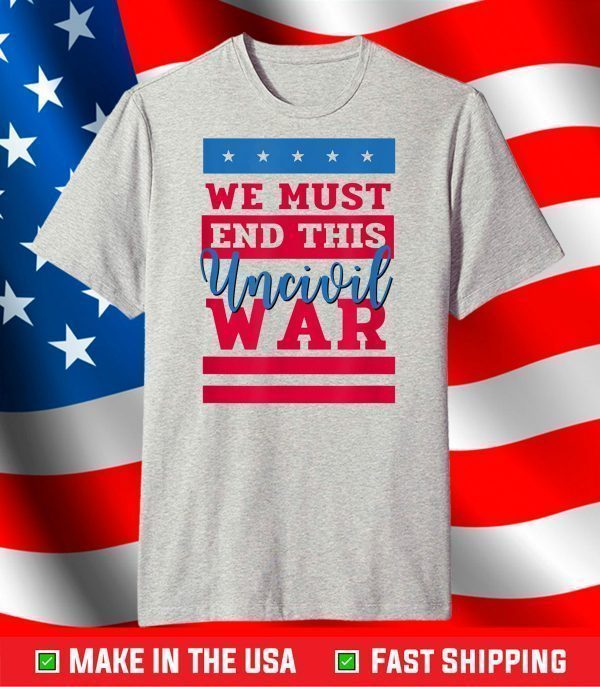 We Must End This Uncivil War T-Shirt