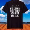 We Stand Together Against Racism Shirt