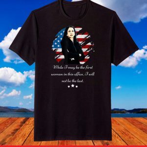 While I May Be The First, I Won't Be The Last, Kamala Harris T-Shirt