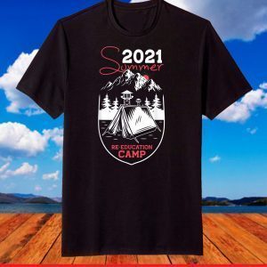 2021 Summer Reeducation Camp Military Re-educate T-Shirts