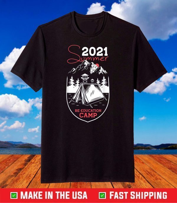2021 Summer Reeducation Camp Military Re-educate T-Shirt
