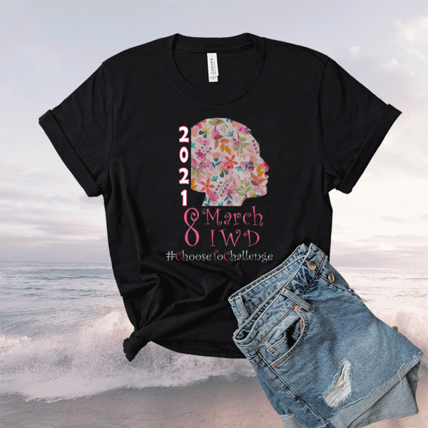 8 March International Womens Day 2021 Choose To Challenge Shirt