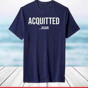 Acquitted Again Impeachment Trial Verdict T-Shirt