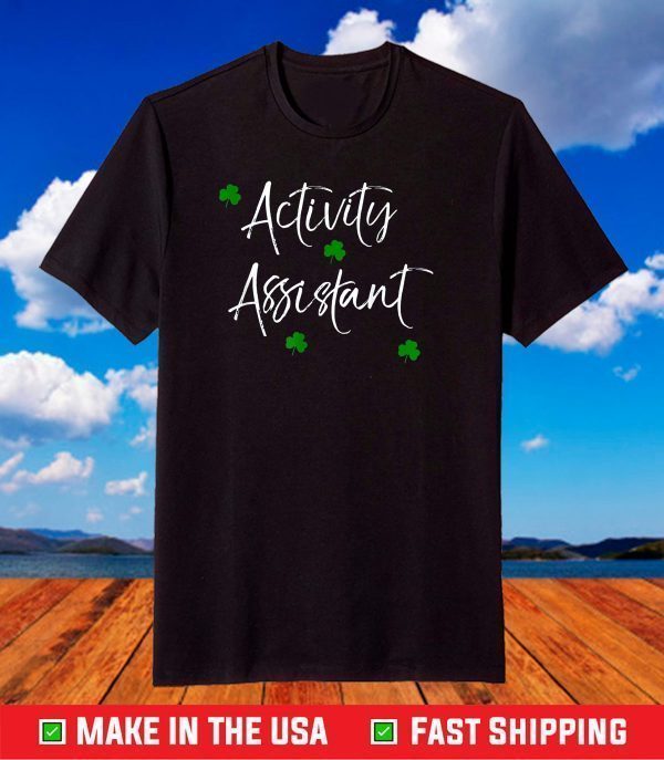 Activity Assistant St Patrick's Day Gift Shamrocks T-Shirt