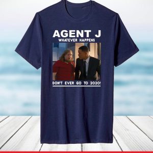 Agent J Don't Ever Go To 2020 T-Shirt