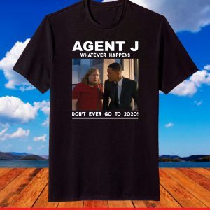 Agent J Don't Ever Go To 2020 T-Shirt