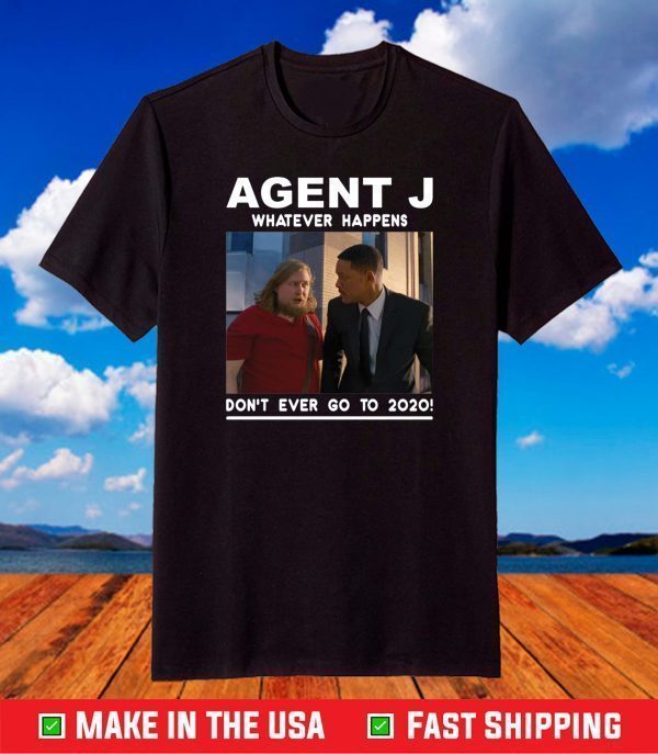 Agent J Don't Ever Go To 2020 T-Shirt