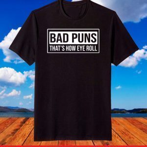 Bad puns that’s how eye roll shirt