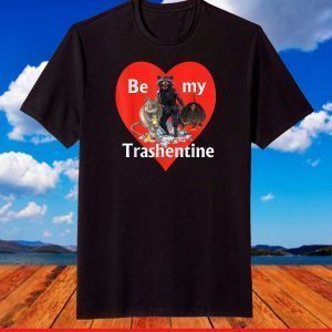 Be My Trashentine - Trash Gang - Team Trash Valentine's Day T-Shirt