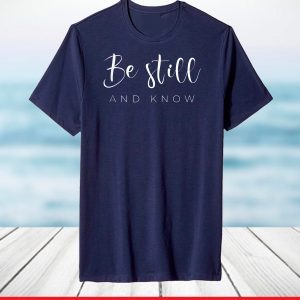 Be still and know T-Shirt