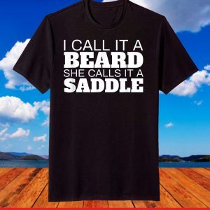 Beard Humor I Call It A Beard She Calls It A Saddle T-Shirt