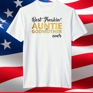 Best Freakin' Auntie & Godmother Ever Mother's Day 2021 T-Shirt