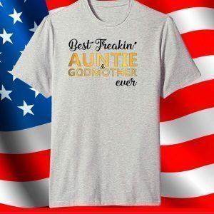 Best Freakin' Auntie & Godmother Ever Mother's Day 2021 T-Shirt