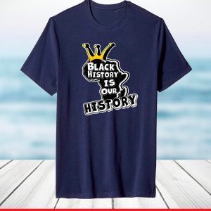 Black History is our History African American Heritage T-Shirt