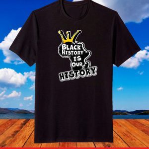 Black History is our History African American Heritage T-Shirt