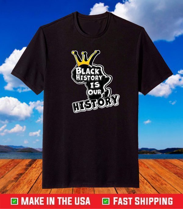 Black History is our History African American Heritage T-Shirt