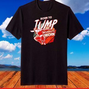 Born To Jump Forced To Work Parkour Gift T-Shirt