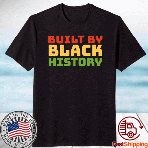 Built By Black History Black History Month 2021 Juneteenth Shirt