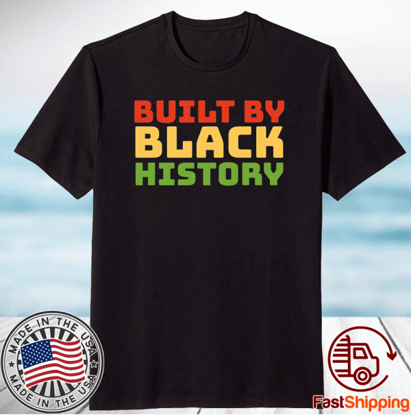 Built By Black History Black History Month 2021 Juneteenth Shirt