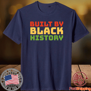 Built By Black History Black History Month 2021 Juneteenth Shirt