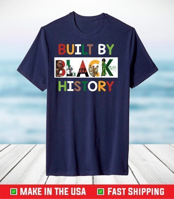 Built By Black History For Black History Month T-Shirt