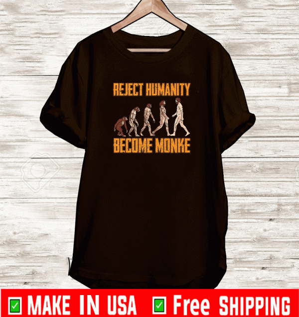 Reject Humanity Become Monke Funny Monkey Evolution T-Shirt