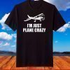 C172 I'm Just Plane Crazy- Aviation Humor Funny Pilot T-Shirt