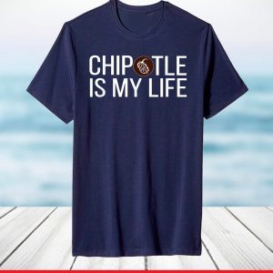 Chipotle Is My Life T-Shirt