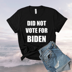 DID NOT VOTE FOR BIDEN Shirt