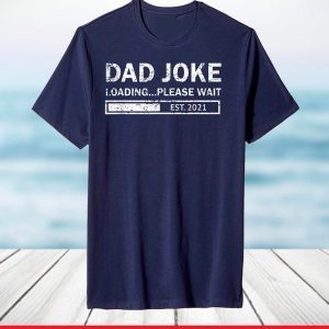 Dad To Be Established 2021, Dad Joke Loading Est. 2021 T-Shirt