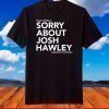 Dear America Sorry About Josh Hawley Sincerely,Missouri T-Shirt