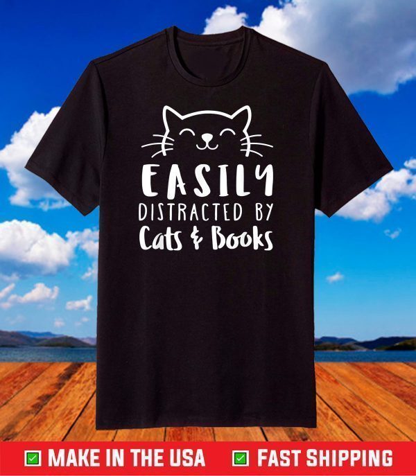 Easily Distracted By Cats And Books T-Shirt