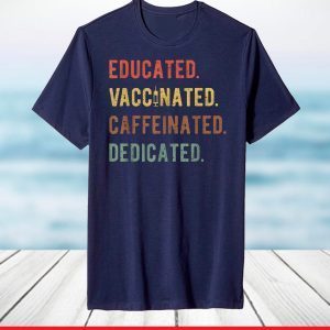 Educated Vaccinated Caffeinated Dedicated Nurse T-Shirt