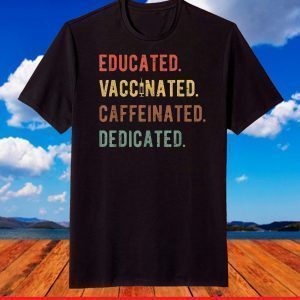 Educated Vaccinated Caffeinated Dedicated Nurse T-Shirt