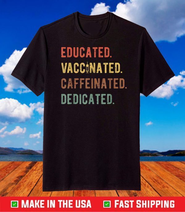 Educated Vaccinated Caffeinated Dedicated Nurse T-Shirt