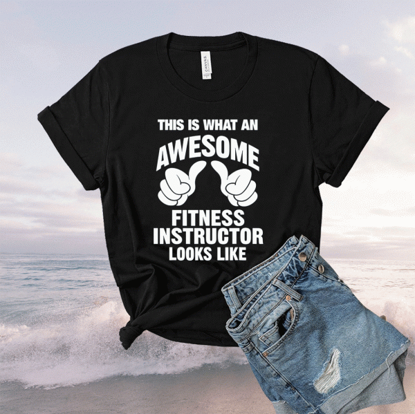 Fitness Instructor Awesome Looks Like Funny Shirt