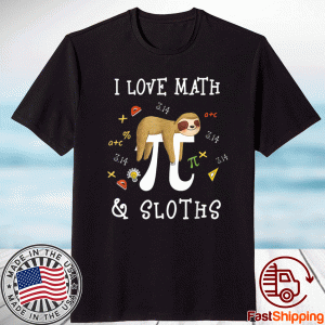 Funny I Love Math and Sloths Math Student Teacher Novelty Pun Shirt