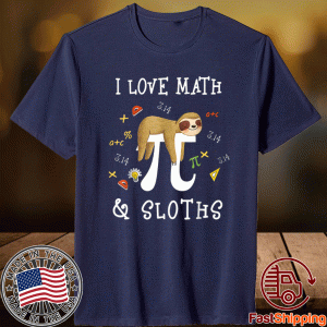 Funny I Love Math and Sloths Math Student Teacher Novelty Pun Shirt
