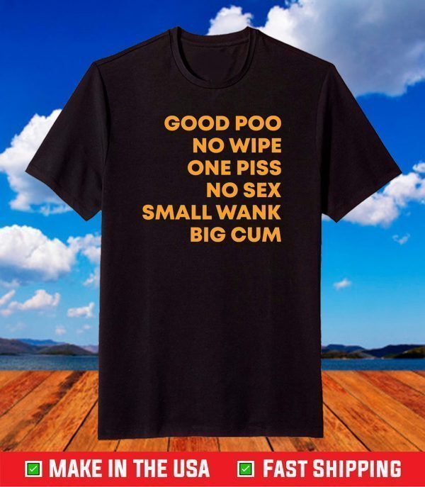 Good poo no wipe one piss no sex small wank big cum shirt