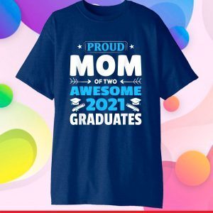 Graduation Gift Proud Mom of Two Awesome 2021 Graduate Gift T-Shirt