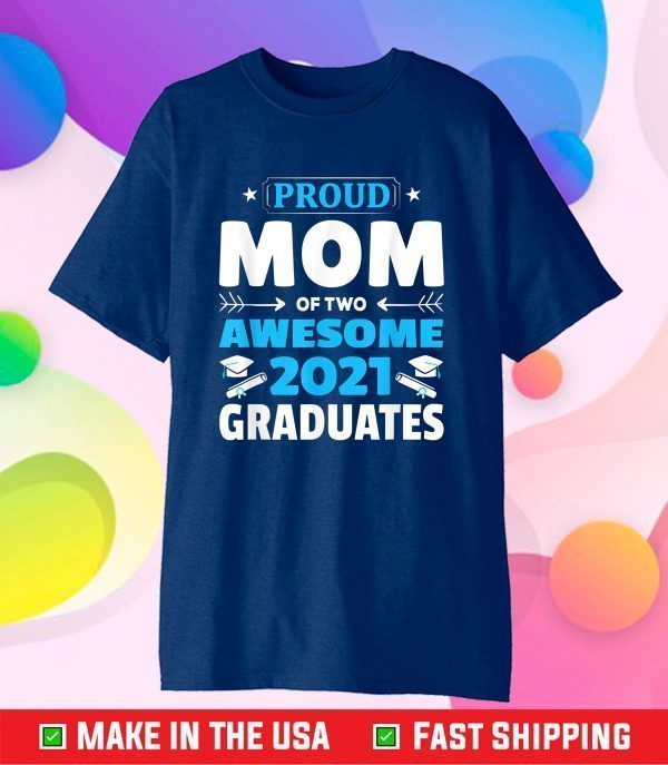 Graduation Gift Proud Mom of Two Awesome 2021 Graduate Gift T-Shirt