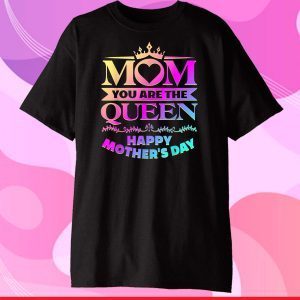 Happy Mothers Day T-Shirt Mom You Are The Queen Classic T-Shirt