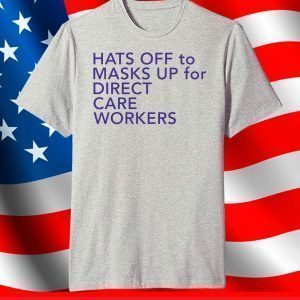Hats off to masks up for direct care workers shirt