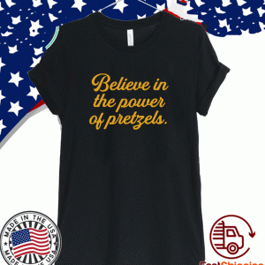 Believe In The Power Of Pretzels 2021 T-Shirt