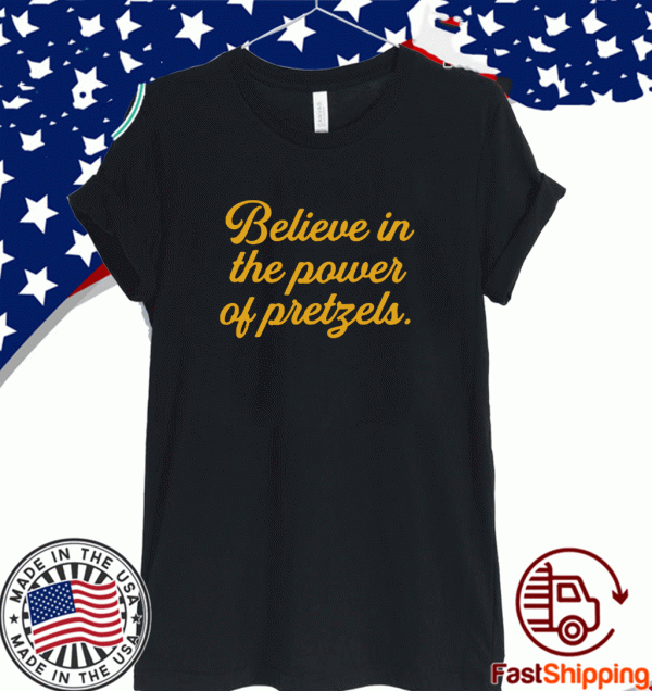 Believe In The Power Of Pretzels 2021 T-Shirt