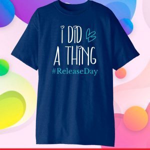 I Did A Thing #ReleaseDay Gift T-Shirt