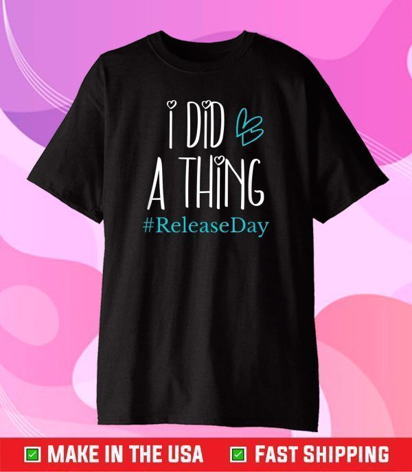 I Did A Thing #ReleaseDay Gift T-Shirt