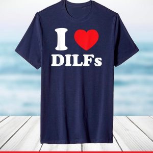I Love Heart DILFs And Mature Sexy T-Shirt
