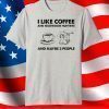 I like coffee and mushroom hunting and maybe 3 people shirt