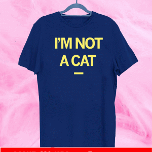 I'M NOT A CAT UNISEX T-SHIRT